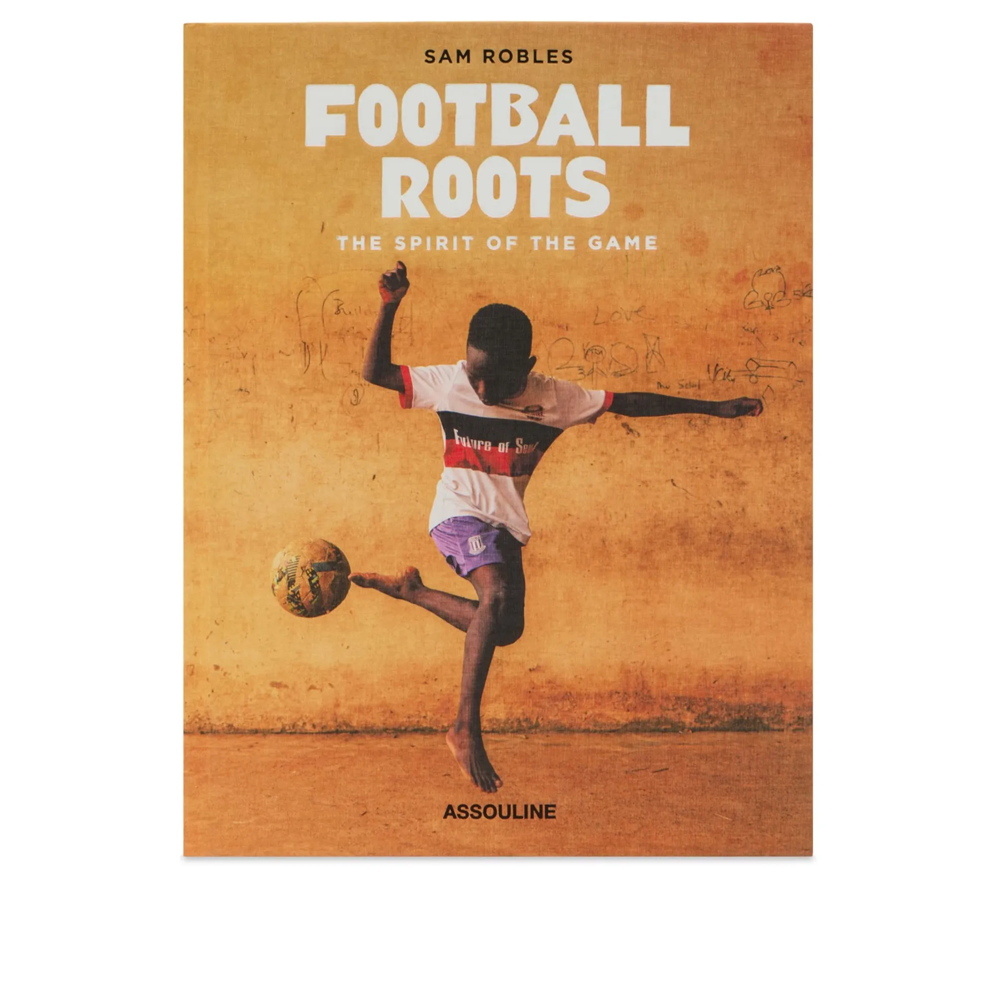 Football Roots: The Spirit of the Game Sam Robles